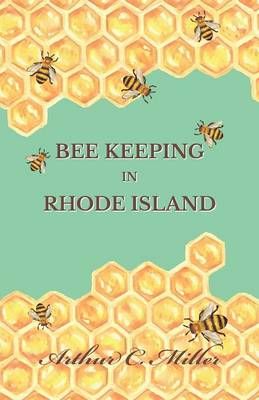 How to Keep Bees Or; Bee Keeping in Rhode Island By Arthur C Miller