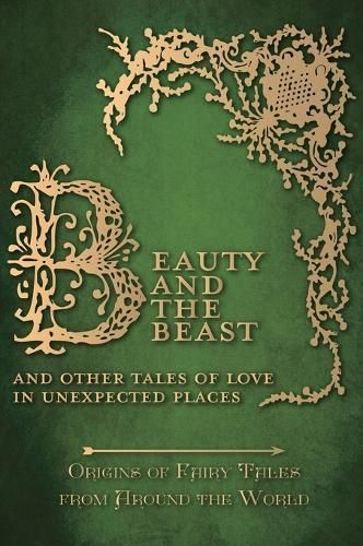 Beauty and the Beast - And Other Tales of Love in Unexpected Places (Origins of Fairy Tales from Around the World): Origins of Fairy Tales from ...