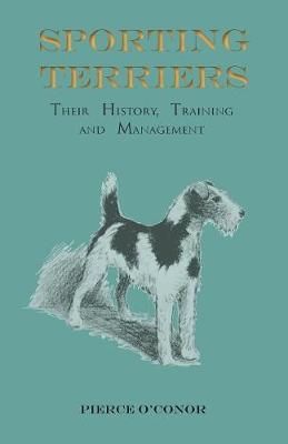 Sporting Terriers - Their History, Training and Management (Paperback)