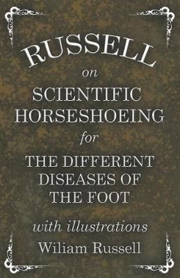 Russell on Scientific Horseshoeing for the Different Diseases of the Foot With Illustrations