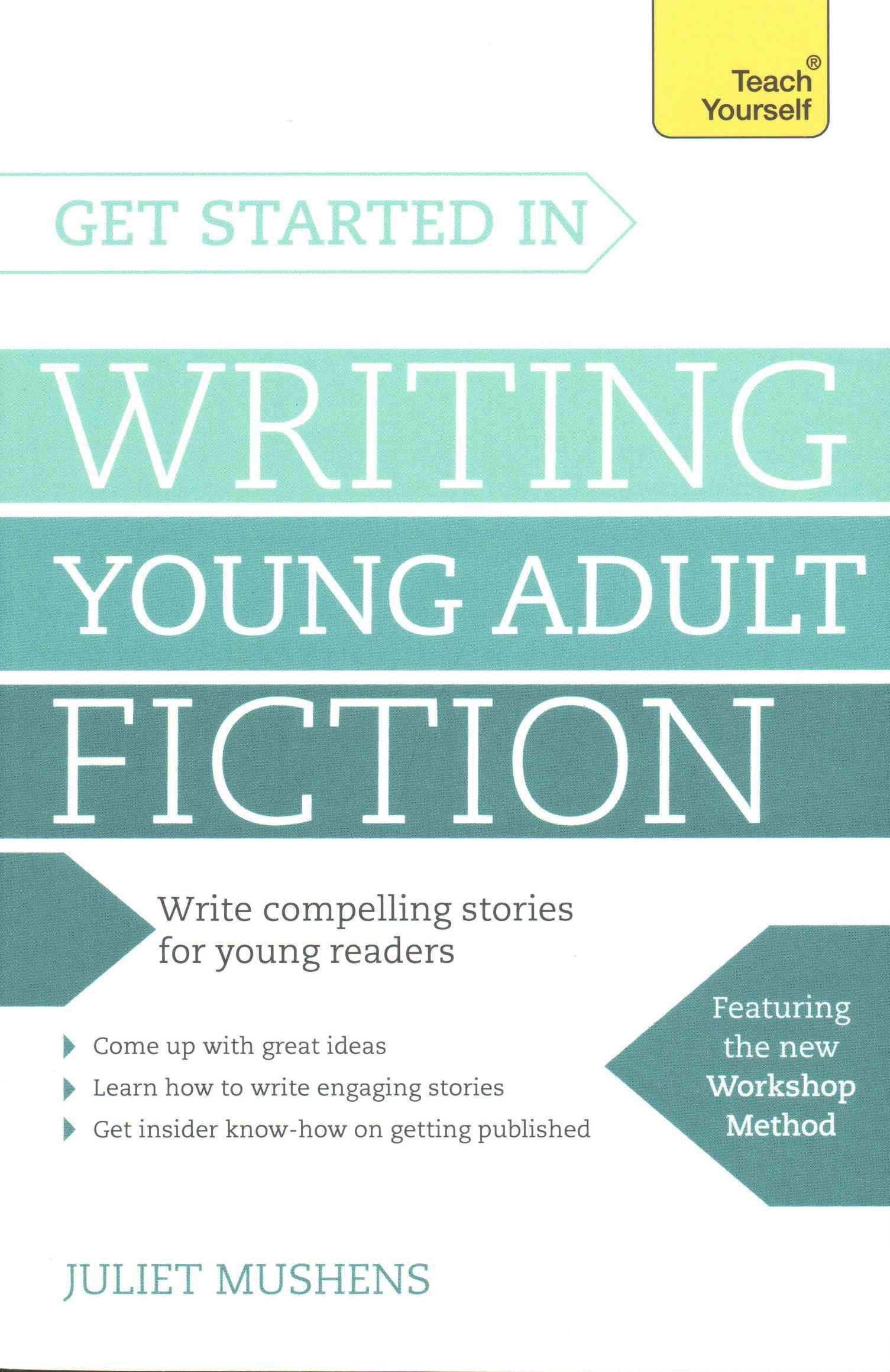 Get Started in Writing Young Adult Fiction By Juliet Mushens