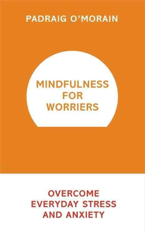 Mindfulness for Worriers By Padraig O'Morain 9781473619470 (Paperback)