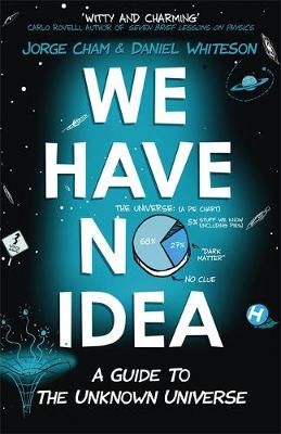 We Have No Idea By Jorge Cham, Daniel Whiteson 9781473660205