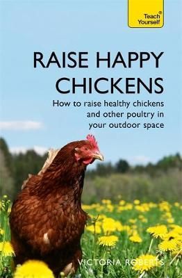 Raise Happy Chickens By Victoria Roberts 9781473679481 (Paperback)