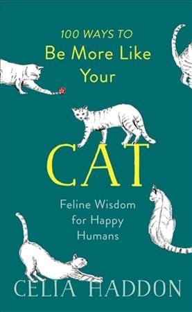 100 Ways to Be More Like Your Cat By Celia Haddon 9781473681873