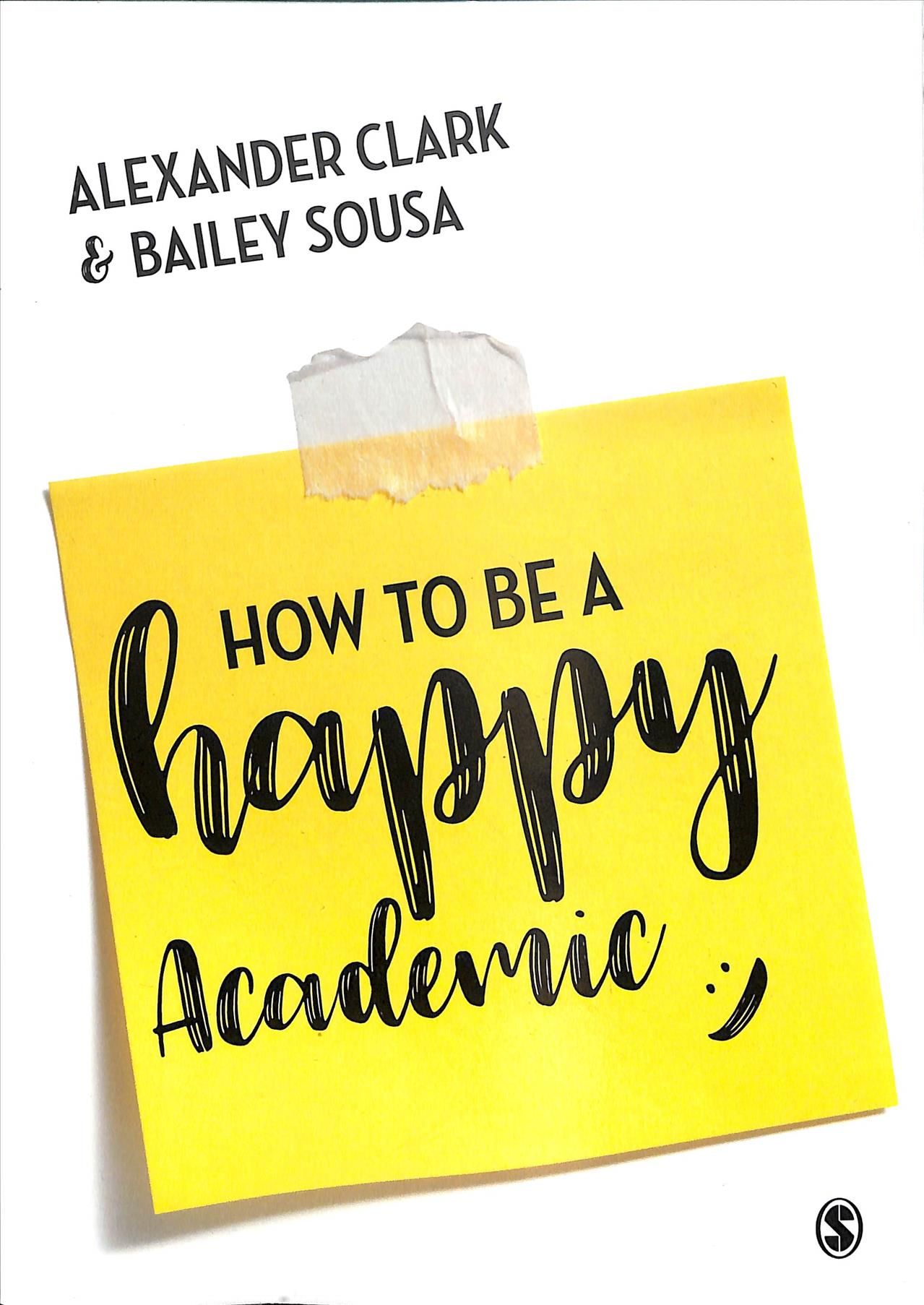 How to Be a Happy Academic By Alexander Clark, Bailey Sousa