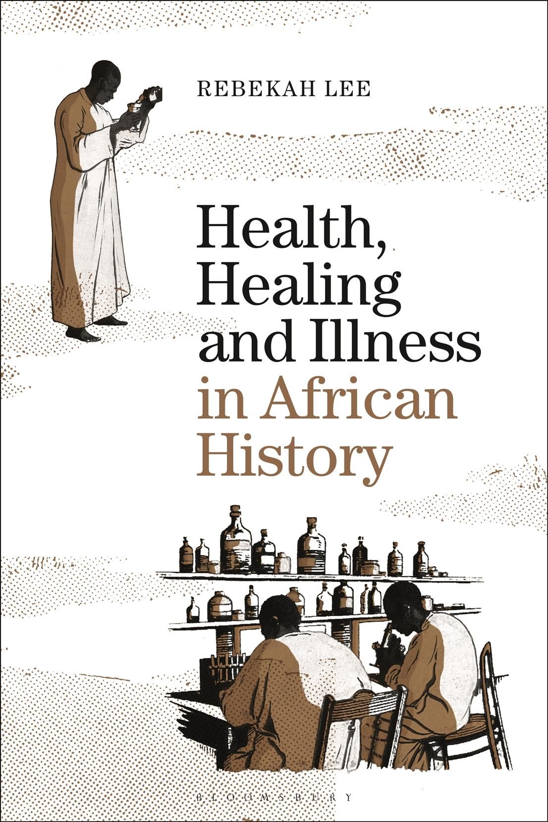 Health, Healing and Illness in African History By Rebekah Lee