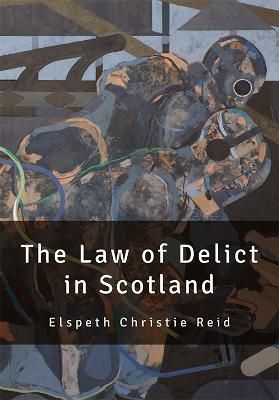 The Law of Delict in Scotland By Elspeth Reid 9781474416788 (Hardback)