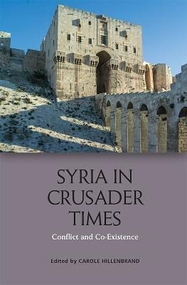 Syria in Crusader Times By Carole Hillenbrand (editor) 9781474429719