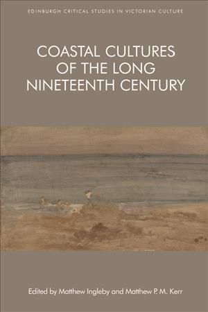 Coastal Cultures of the Long Nineteenth Century 9781474435741