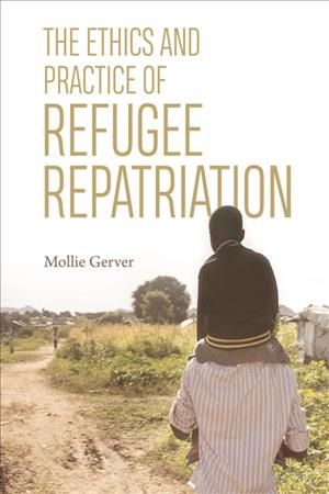 The Ethics and Practice of Refugee Repatriation By Mollie Gerver