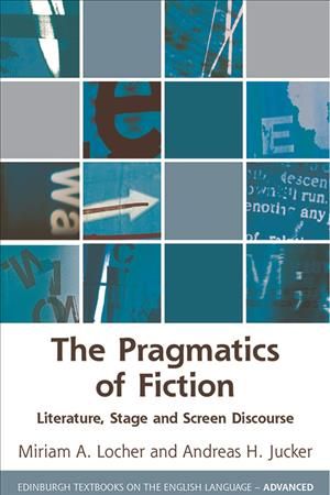 The Pragmatics of Fiction By Miriam A. Locher, Andreas H. Jucker