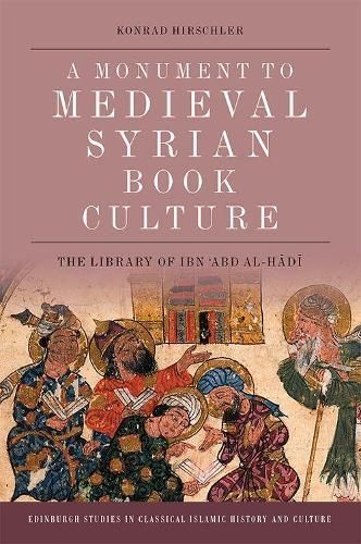 A Monument to Medieval Syrian Book Culture By Konrad Hirschler