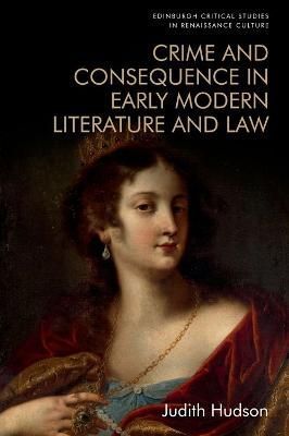 Crime and Consequence in Early Modern Literature and Law 9781474454353