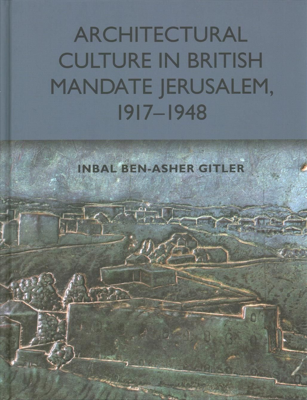 Architectural Culture in British-Mandate Jerusalem, 1917-1948