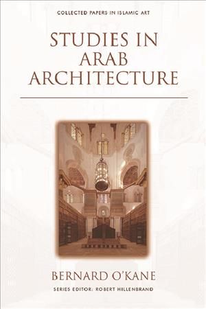 Studies in Arab Architecture By Bernard O'Kane 9781474474887