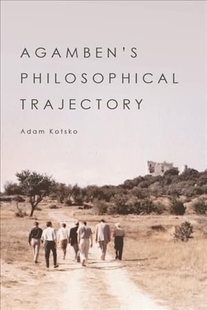 Agamben's Philosophical Trajectory By Adam Kotsko 9781474476010