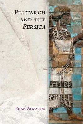 Plutarch and the Persica By Eran Almagor 9781474480154 (Paperback)