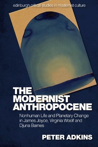The Modernist Anthropocene By Peter Adkins 9781474481977 (Paperback)