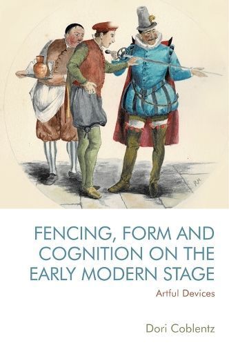 Fencing, Form and Cognition on the Early Modern Stage By Dori Coblentz