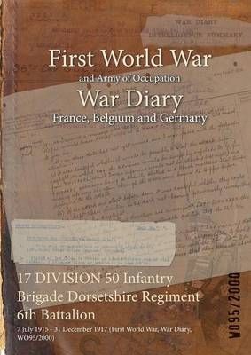 17 DIVISION 50 Infantry Brigade Dorsetshire Regiment 6th Battalion : 7 July 1915 - 31 December 1917 (First World War, War Diary, WO95/2000)
