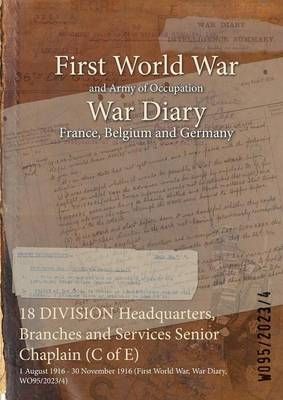 18 DIVISION Headquarters, Branches and Services Senior Chaplain (C of E) : 1 August 1916 - 30 November 1916 (First World War, War Diary, WO95/2023/4)