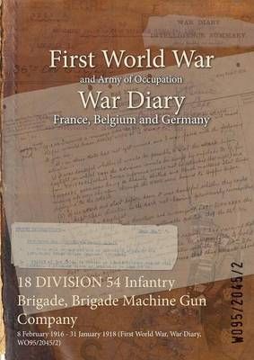 18 DIVISION 54 Infantry Brigade, Brigade Machine Gun Company : 8 February 1916 - 31 January 1918 (First World War, War Diary, WO95/2045/2)