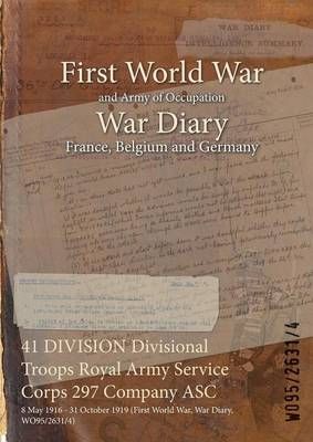 41 DIVISION Divisional Troops Royal Army Service Corps 297 Company ASC : 8 May 1916 - 31 October 1919 (First World War, War Diary, WO95/2631/4)