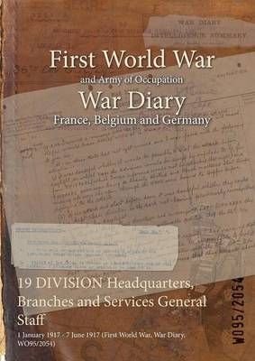 19 DIVISION Headquarters, Branches and Services General Staff : 1 January 1917 - 7 June 1917 (First World War, War Diary, WO95/2054)