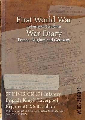 57 DIVISION 171 Infantry Brigade King's (Liverpool Regiment) 2/6 Battalion : 20 September 1915 - 1 February 1916 (First World War, War Diary, ...
