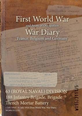 63 (ROYAL NAVAL) DIVISION 188 Infantry Brigade, Brigade Trench Mortar Battery : 1 July 1916 - 31 July 1916 (First World War, War Diary, WO95/3111/5)