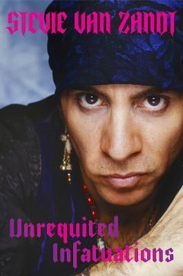 Unrequited Infatuations By Steve Van Zandt 9781474622158 (Paperback)
