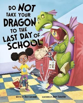 Do Not Take Your Dragon to the Last Day of School 9781474793162