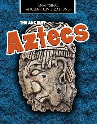 The Ancient Aztecs By Louise Spilsbury 9781474797757 (Hardback)