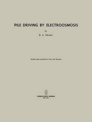 Pile Driving by Electroosmosis By B. A. Nikolaev 9781475704556