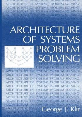 Architecture of Systems Problem Solving By Klir George J. Klir