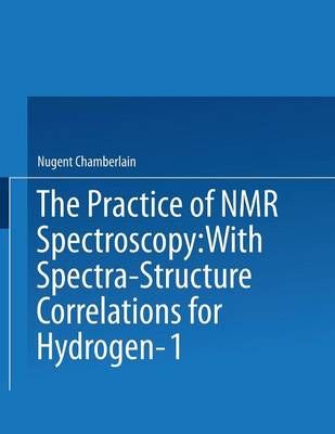 The Practice of NMR Spectroscopy By Nugent Chamberlain 9781475714777