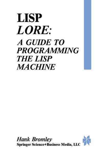 Lisp Lore: A Guide to Programming the Lisp Machine By H. Bromley