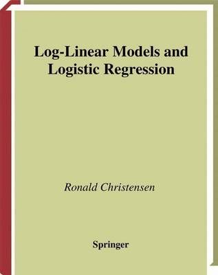 Log-Linear Models and Logistic Regression By Christensen, Ronald