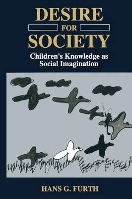 Desire for Society : Children's Knowledge as Social Imagination