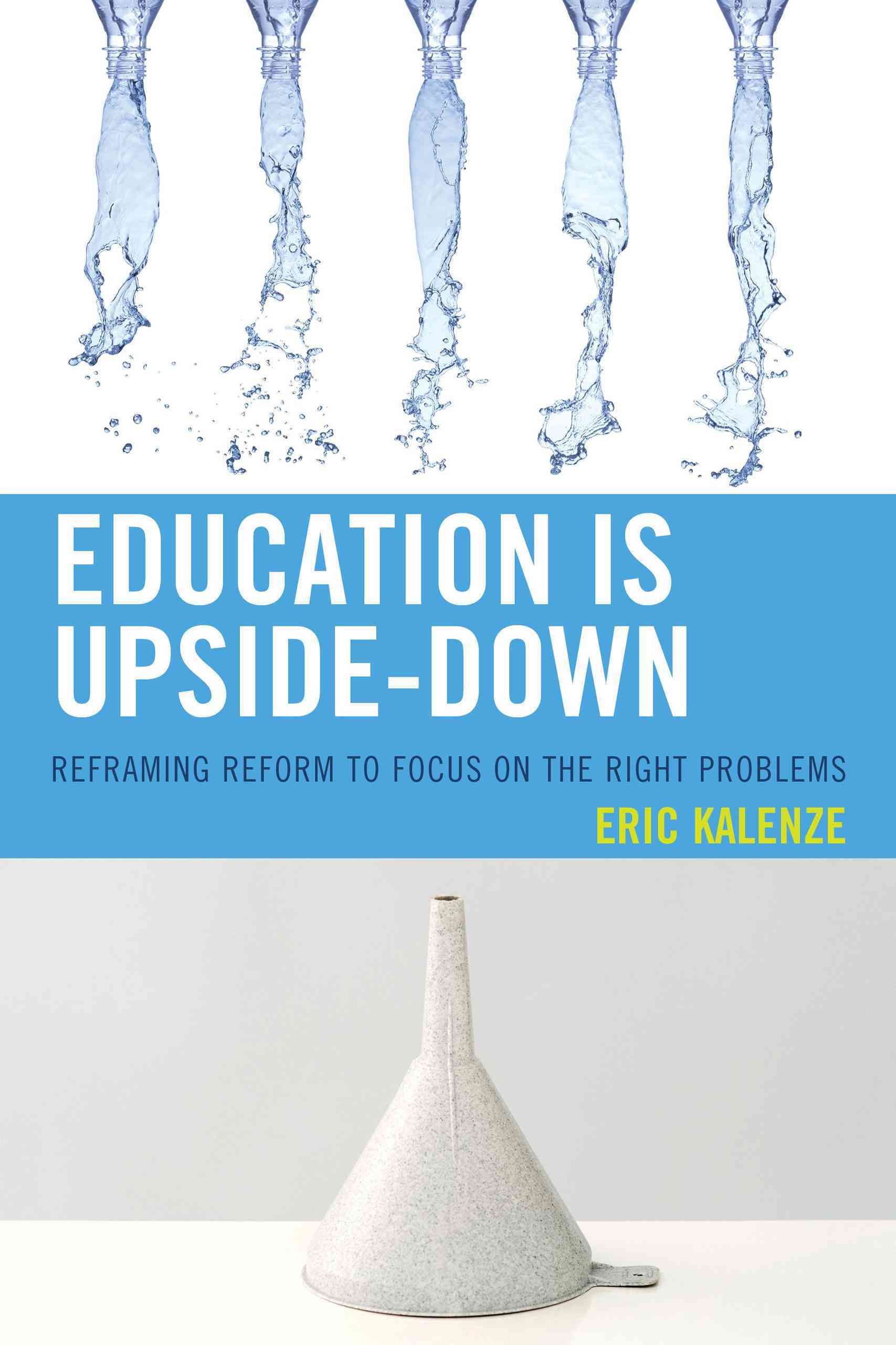 Education Is Upside-Down By Eric Kalenze 9781475809947 (Paperback)