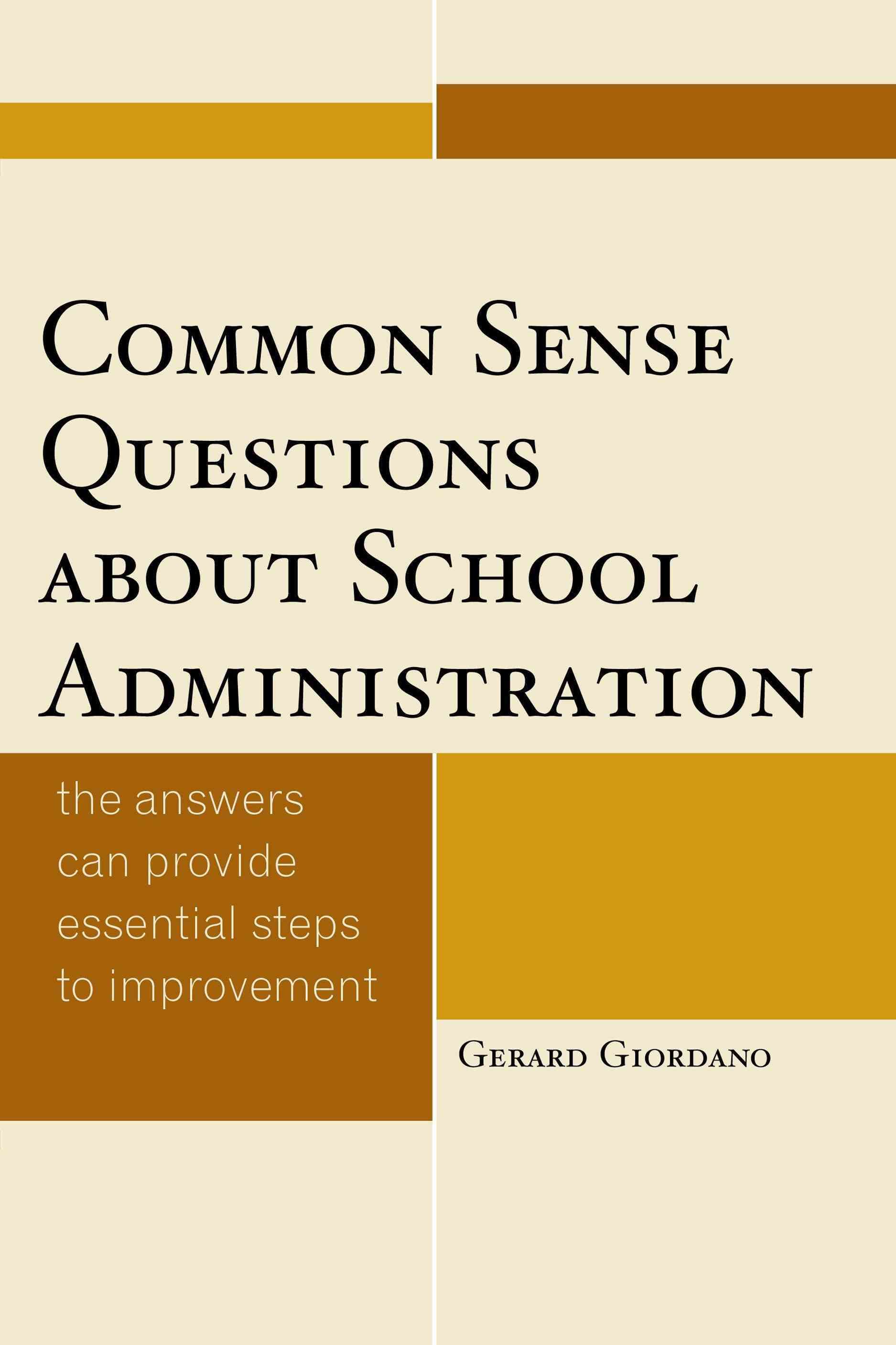 Common Sense Questions about School Administration By Gerard Giordano