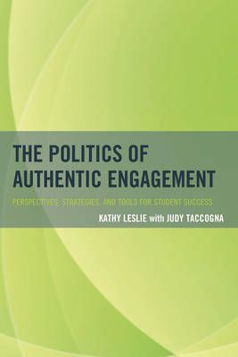 The Politics of Authentic Engagement By Kathy Leslie 9781475815320