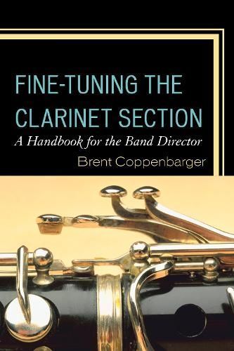 Fine-Tuning the Clarinet Section By Brent Coppenbarger 9781475820768