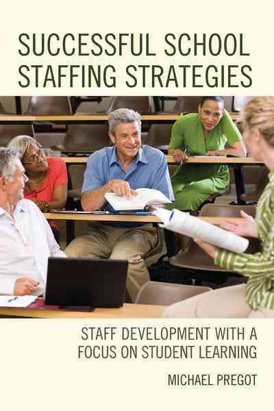 Successful School Staffing Strategies By Michael Pregot 9781475826395