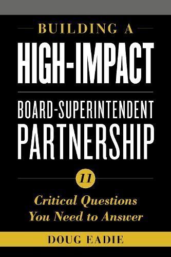 Building a High-Impact Board-Superintendent Partnership By Doug Eadie