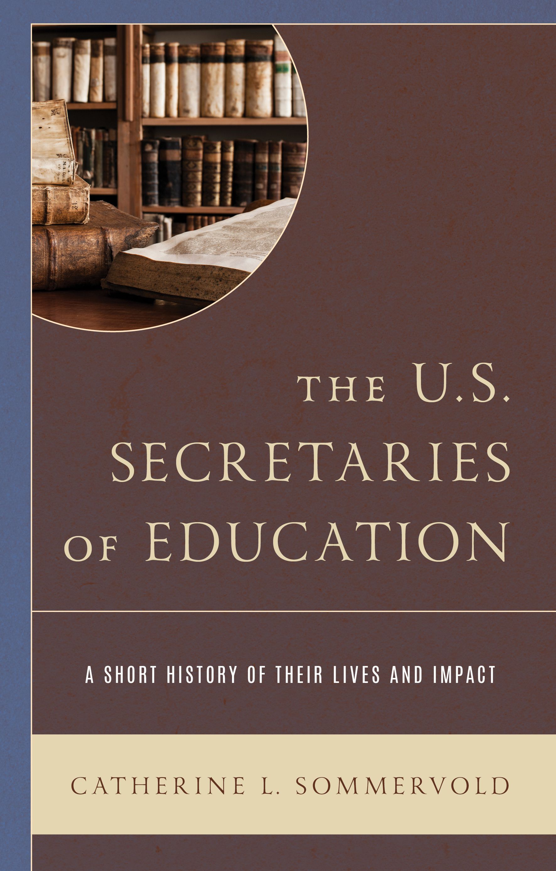 The U.S. Secretaries of Education By Catherine L. Sommervold
