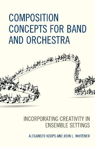 Composition Concepts for Band and Orchestra By Alexander Koops