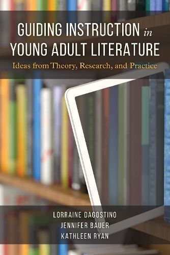 Guiding Instruction in Young Adult Literature By Lorraine Dagostino