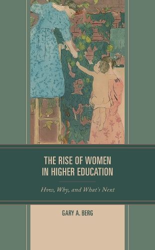 The Rise of Women in Higher Education By Gary A. Berg 9781475853629